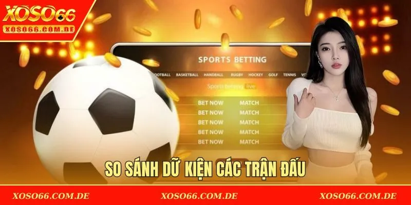 So sánh dữ kiện các trận để đánh giá hiệu quả hơn