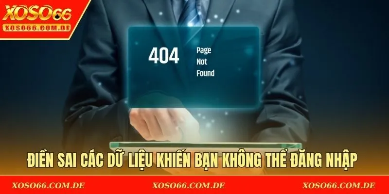 Điền sai các dữ liệu khiến bạn không thể đăng nhập 