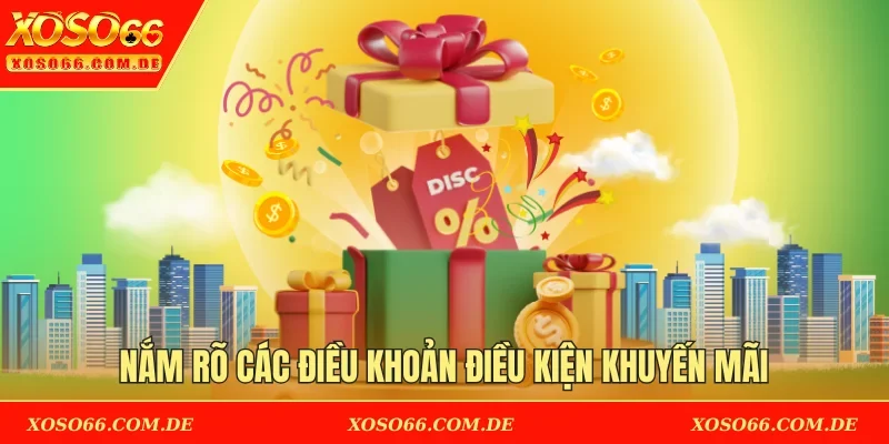 Nắm rõ các điều khoản điều kiện khuyến mãi