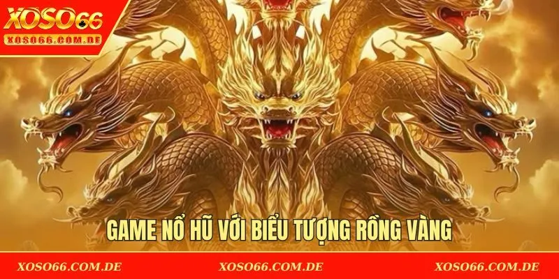 Game Nổ Hũ với biểu tượng rồng vàng