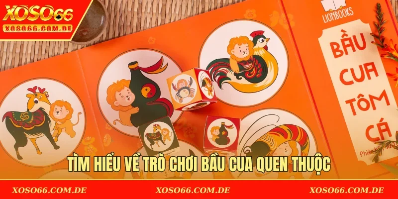 Tìm hiểu về trò chơi Bầu Cua quen thuộc