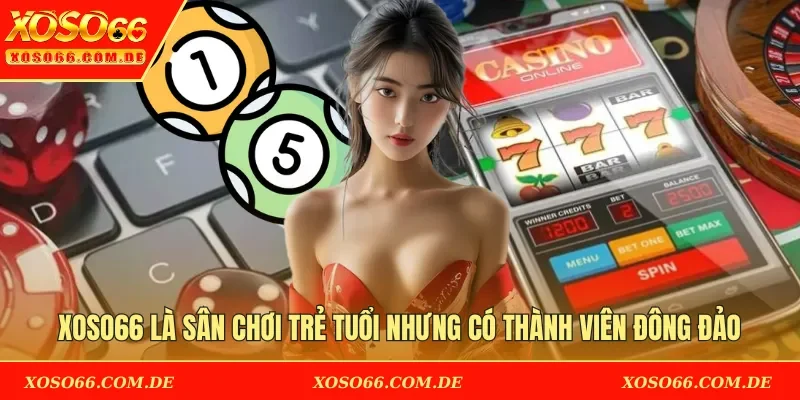 XOSO66 là sân chơi trẻ tuổi nhưng đang có lượng thành viên đông đảo